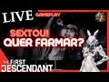 (LIVE) SEXTOU! QUER FARMAR? - THE FIRST DESCENDANT