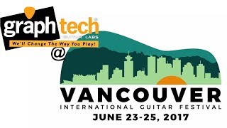Vancouver International Guitar Festival 2017 with Graph Tech