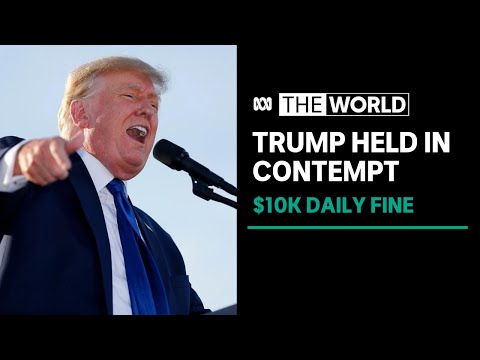 Trump held in contempt of court - fined $10k a day until he turns over evidence | The World