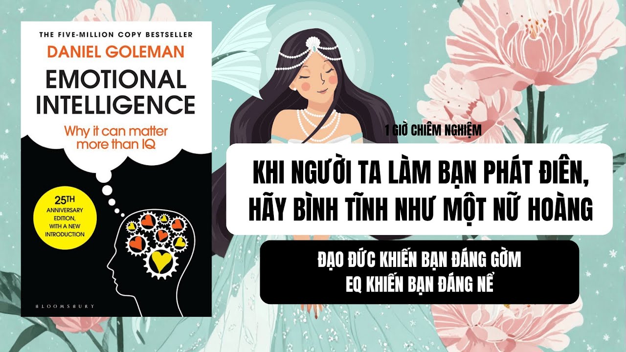 #44: KHI NGƯỜI TA LÀM BẠN PHÁT ĐIÊN, HÃY BÌNH TĨNH NHƯ MỘT NỮ HOÀNG| Sách: EMOTIONAL INTELLIGENCE