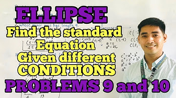 Ellipse | Problems 9 and 10 | FIND THE EQUATION OF AN ELLIPSE GIVEN DIFFERENT CONDITIONS |