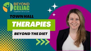 Beyond Celiac Town Hall: CELIAC DISEASE Therapies BEYOND the GLUTENFREE DIET