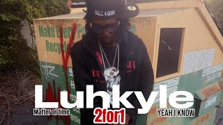 Luhkyle-Matteroftime/YeahIknow 2for1 (official video)