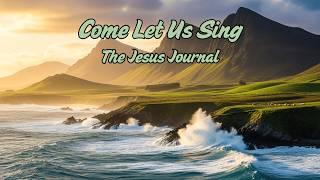 🎵 "Come Let Us Sing" — High-Energy Worship Anthem | The Jesus Journal (Official Lyric Video)