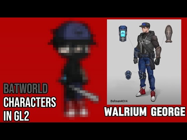 BATWORLD CHARACTERS IN GL2||PT.2 (WALRIUM GEORGE)||Ft.@Batman4014||Mr.GachaÂ$$_Høle class=