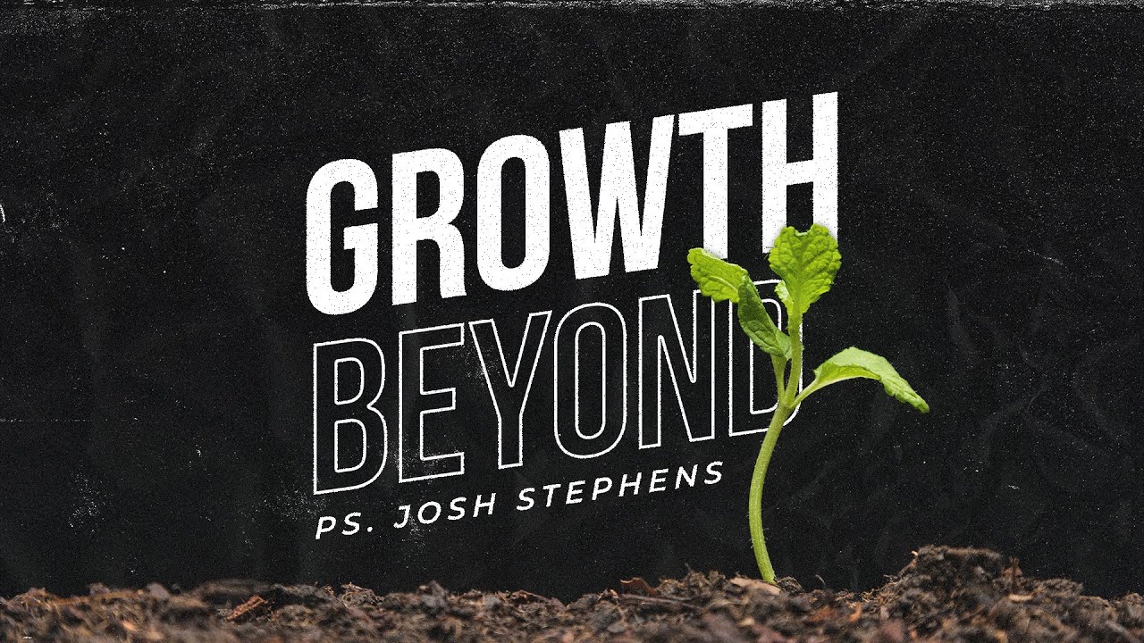 Growth Beyond | Josh Stephens | Sunday AM | July 14, 2024 - YouTube