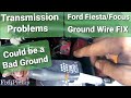 Ford Fiesta Transmission Problem FIX Check Ground Connection Ford Focus