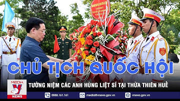 Chủ tịch Quốc hội tưởng niệm các anh hùng liệt sĩ tại Thừa Thiên Huế - VNEWS