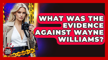 What Was The Evidence Against Wayne Williams? - True Crime Lovers