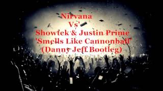 Nirvana Vs' Showtek & Justin Prime  - Smells Like Cannonball (Danny Jeff Bootleg)