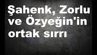 Özyeğin, Zorlu Ve Şahenkin Ortak Sırrı