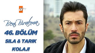 46. Bölümün En Sevilenleri Sıla & Tarık Kolajı - Beni Bırakma