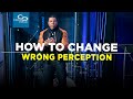 How to Change Wrong Perception - Episode 2