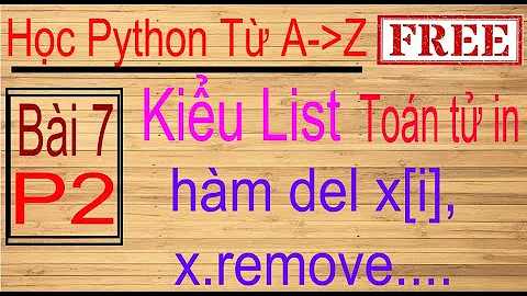 Lập trình Python | Bài 7 (p2): list | Toán tử in, hàm del x[i], x.remove, x.append(), x.extend(y)