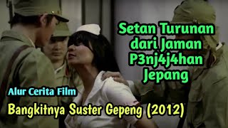 Film Horor di Campur Aduk dengan Film Perjuangan | ALUR CERITA FILM BANGKITNYA SUSTER GEPENG (2012)