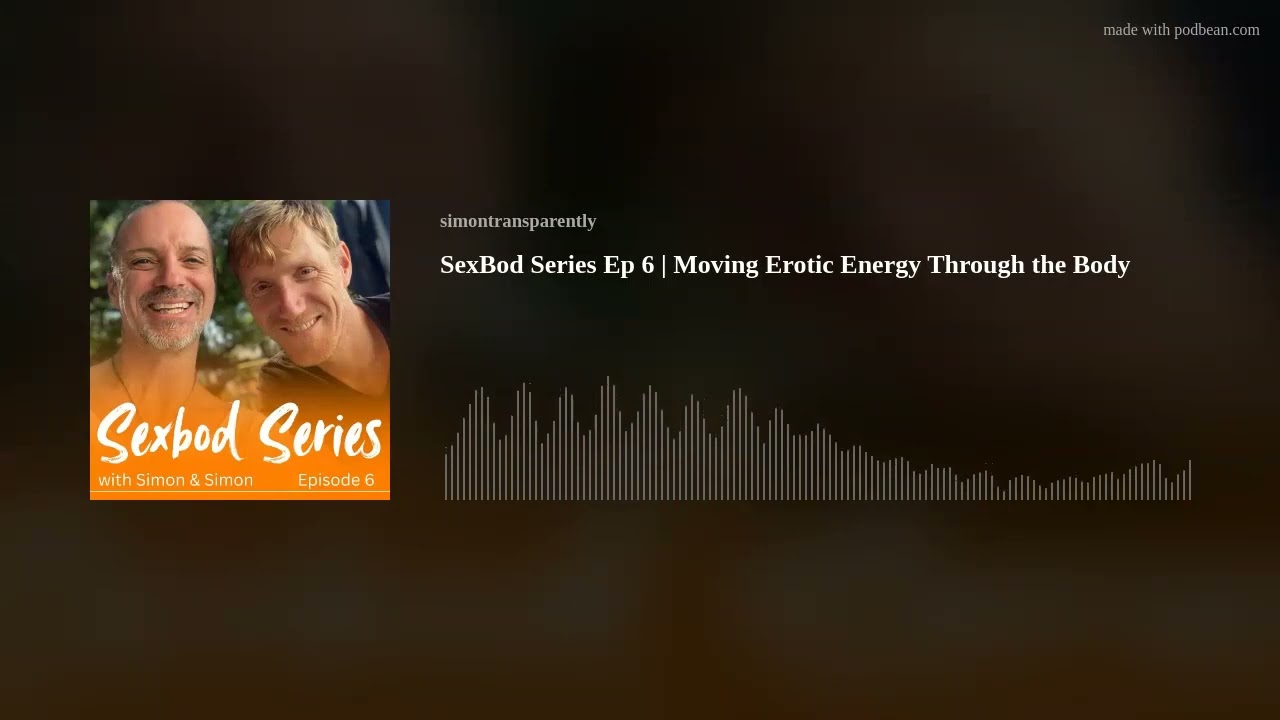 SexBod Series Ep 6 | Moving Erotic Energy Through the Body