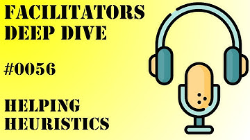 Facilitators Deep Dive #0056 - Liberating Structures - Helping heuristics