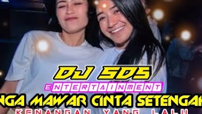 DJ BUNGA MAWAR x CINTA SETENGAH HATI @DJ SDS