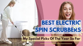 Best Electric Spin Scrubbers 2024 🏳️‍🌈 My Special Picks Of The Year So Far