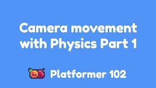 Platformer 102: Camera movement with Physics Part 1