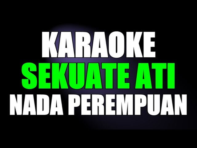 SEKUATE ATI KARAOKE NADA PEREMPUAN class=