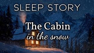 A Cozy Sleep Story: The Snowy Cabin in the Storm