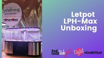 LetPot LPH-Max 4-in-1 Smart Garden Unboxing