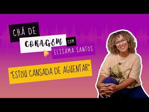 Ep. 115 - LOVING WHAT YOU DO ISN'T ENOUGH. Courage Tea with Elisama Santos