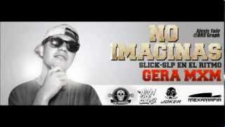 GERA MXM , NO IMAGINAS + (SLICK BEATS) [LINK DE DESCARGA]