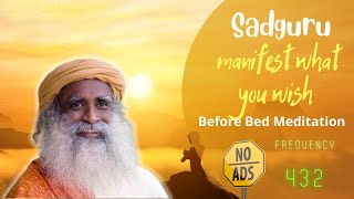 Sadhguru - Manifest What You Wish - Before Bed Meditation - 432 Hz - no ads