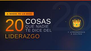 "20 Cosas que Nadie te Dice del Liderazgo (y que Aprenderás a Golpes)"