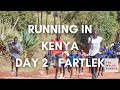 KENYA EXPERIENCE - DAY 2 - What does a Kenyan Fartlek session look like and adapting to altitude.