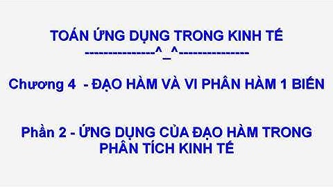 Ứng dụng đạo hàm trong kinh tế || Chương 4 || Giá trị cận biên, hệ số co dãn, cực trị (Bài tập)