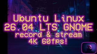 Ubuntu 26.04 LTS GNOME record & stream 4K 60fps #foss #gnu #linux #canonical #ubuntu #gnome