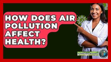 How Does Air Pollution Affect Health? - Earth Science Answers