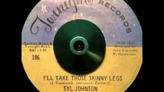 Syl Johnson ~ &quot;I&#39;ll Take Those Skinny Legs&quot;