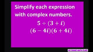 Simplify each expression with complex numbers. 5 /(3+I) and (6-4i)(6+4i)