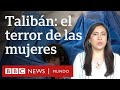 Qué ha cambiado para las mujeres en Afganistán con el Talibán | BBC Mundo