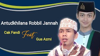 Antudkhilana Robbil Jannah | Cak Fandy Feat Gus Azmi