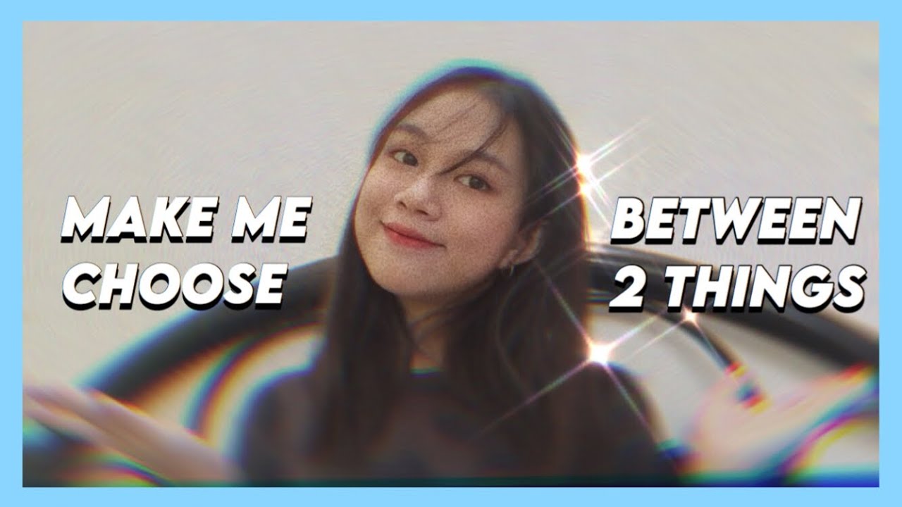 make-me-choose-between-two-things-youtube