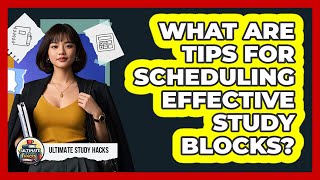 What Are Tips For Scheduling Effective Study Blocks