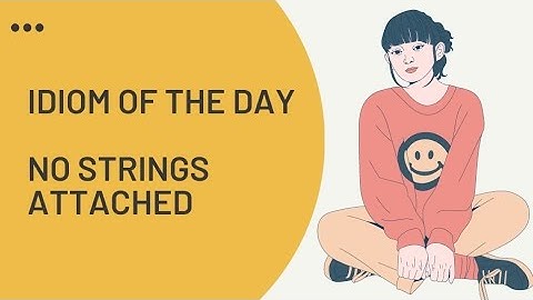 IDIOM OF THE DAY-NO STRINGS ATTACHED