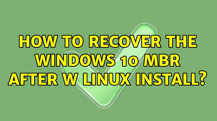 How to recover the Windows 10 MBR after w Linux install? (2 Solutions!!)