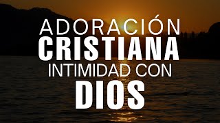 Música CRISTIANA INTIMIDAD Con Dios / Adoración Llena De PODER