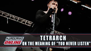 Tetrarch On The Meaning of You Never Listen | HardDrive Online