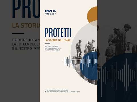Video In arrivo il nuovo podcast Protetti - La storia dellInail