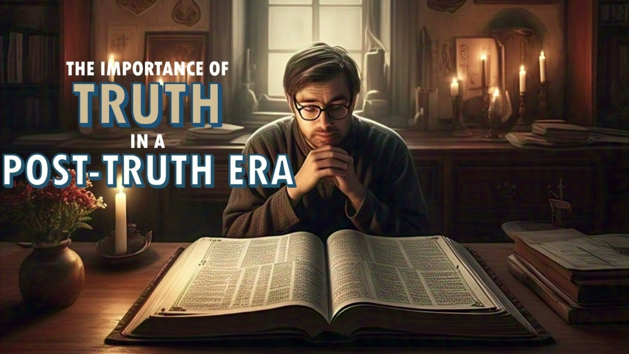 The Importance of Truth in a Post-Truth Era