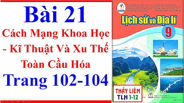 Lịch Sử Lớp 9 Bài 21 | Cách Mạng Khoa Học  Kĩ Thuật Và Xu Thế Toàn Cầu Hóa Trang 102 - 104 Cánh Diều