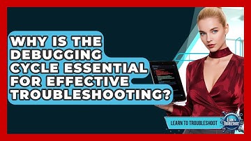 Why Is The Debugging Cycle Essential For Effective Troubleshooting? - Learn To Troubleshoot