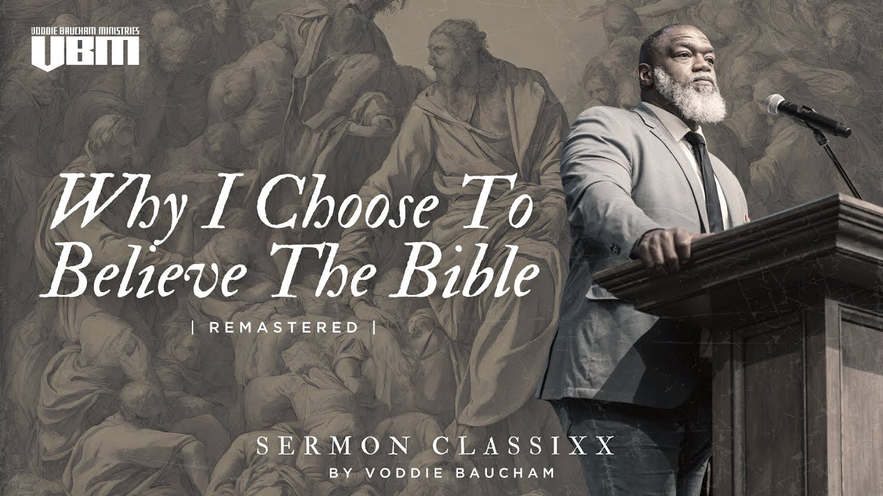 Why I Choose To Believe The Bible Remastered Voddie Baucham YouTube why-i-choose-to-believe-the-bible-remastered-voddie-baucham-youtube